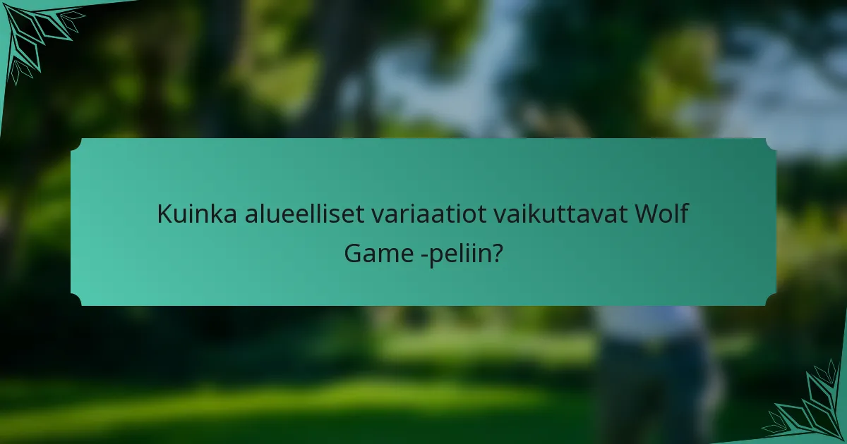Kuinka alueelliset variaatiot vaikuttavat Wolf Game -peliin?