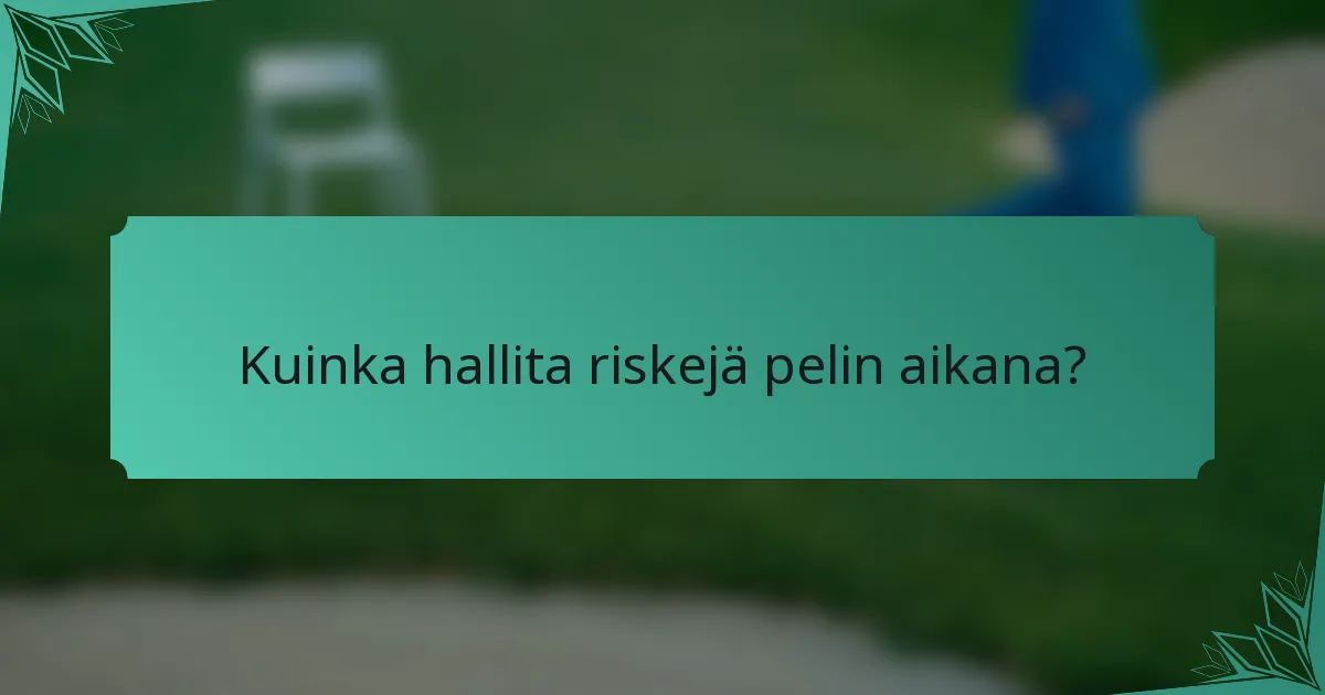 Kuinka hallita riskejä pelin aikana?