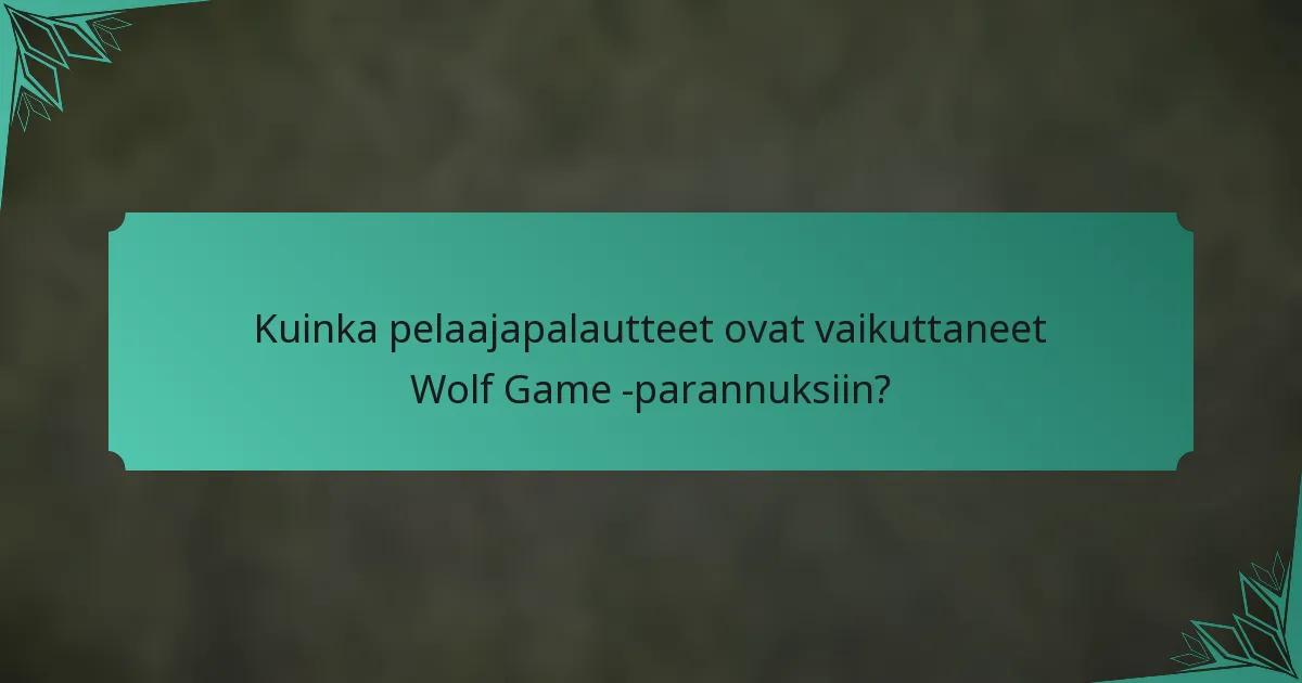 Kuinka pelaajapalautteet ovat vaikuttaneet Wolf Game -parannuksiin?