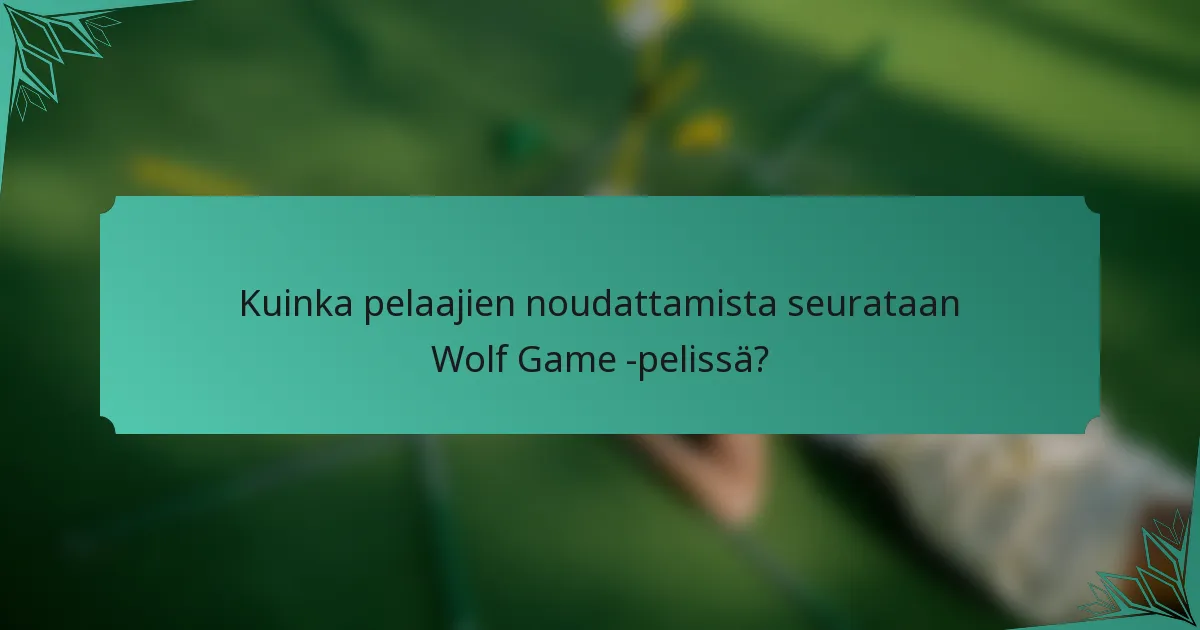 Kuinka pelaajien noudattamista seurataan Wolf Game -pelissä?