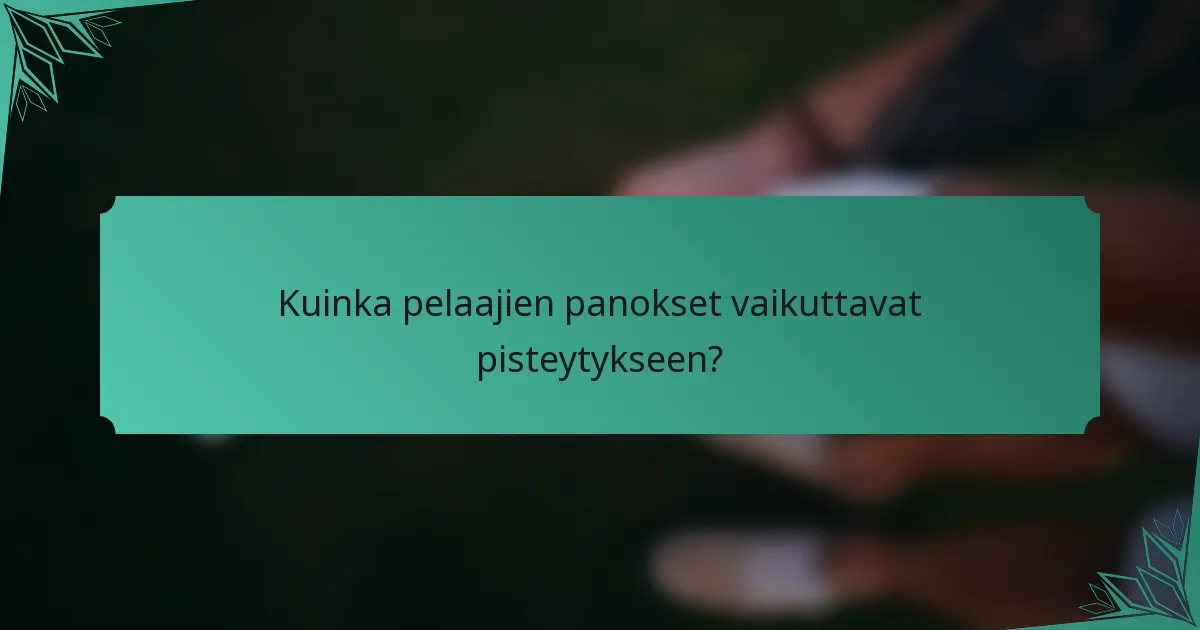 Kuinka pelaajien panokset vaikuttavat pisteytykseen?