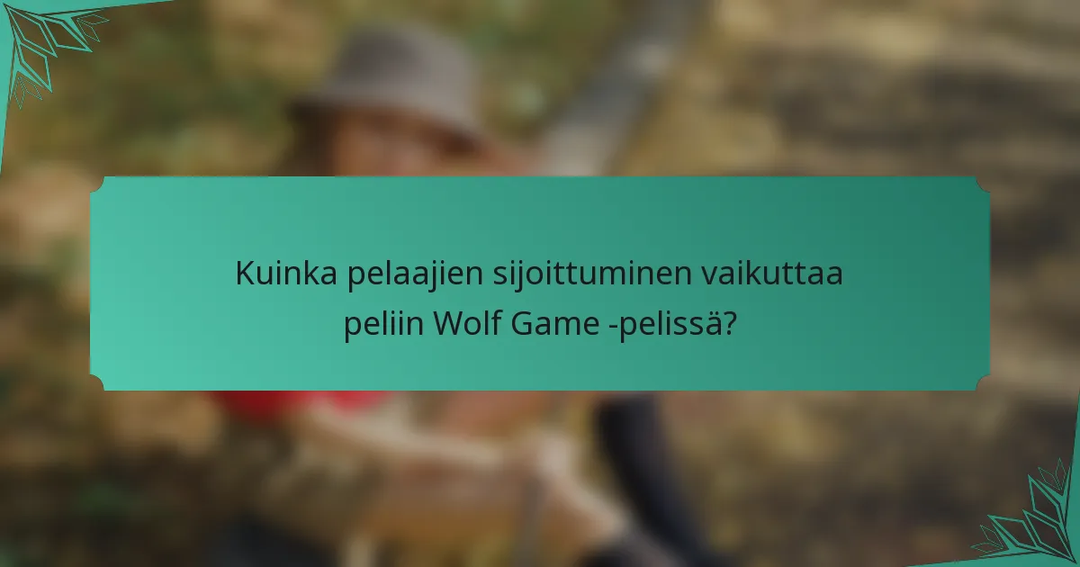 Kuinka pelaajien sijoittuminen vaikuttaa peliin Wolf Game -pelissä?