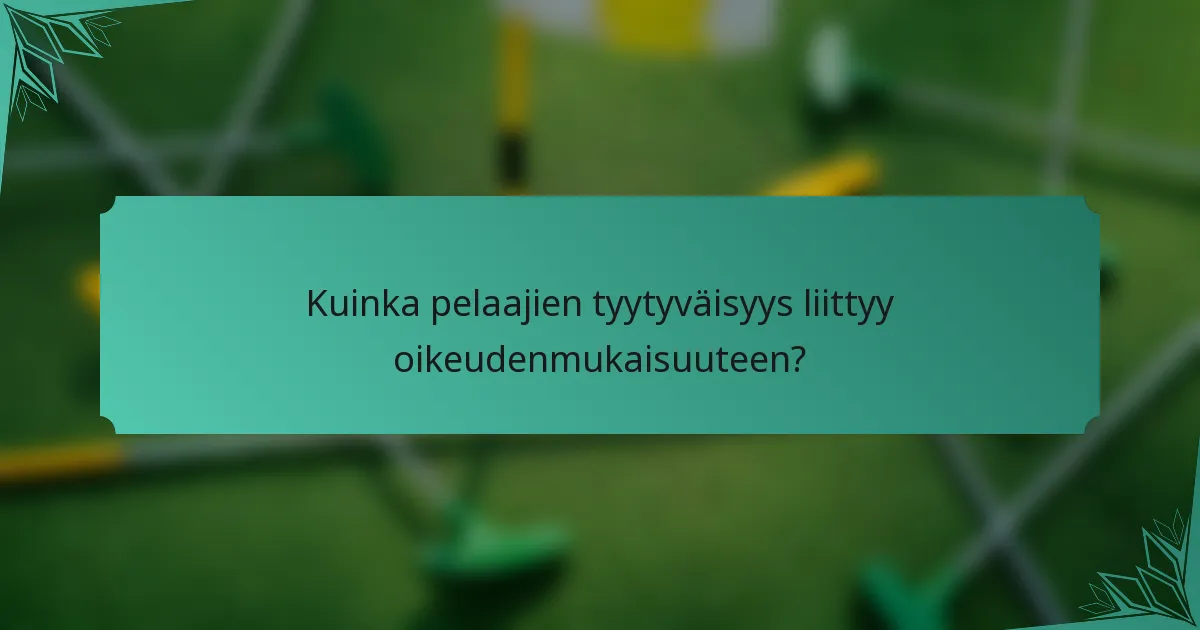 Kuinka pelaajien tyytyväisyys liittyy oikeudenmukaisuuteen?
