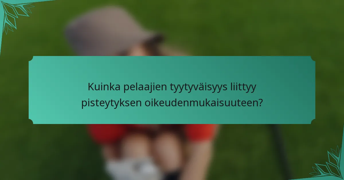 Kuinka pelaajien tyytyväisyys liittyy pisteytyksen oikeudenmukaisuuteen?