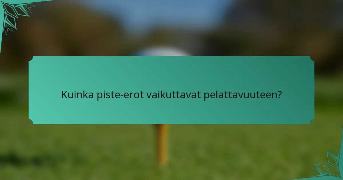 Kuinka piste-erot vaikuttavat pelattavuuteen?