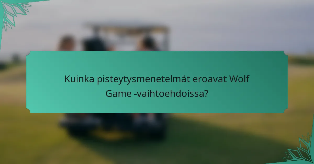 Kuinka pisteytysmenetelmät eroavat Wolf Game -vaihtoehdoissa?