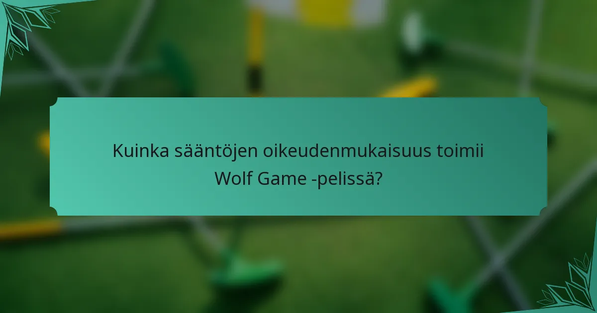 Kuinka sääntöjen oikeudenmukaisuus toimii Wolf Game -pelissä?