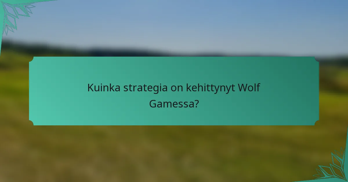 Kuinka strategia on kehittynyt Wolf Gamessa?