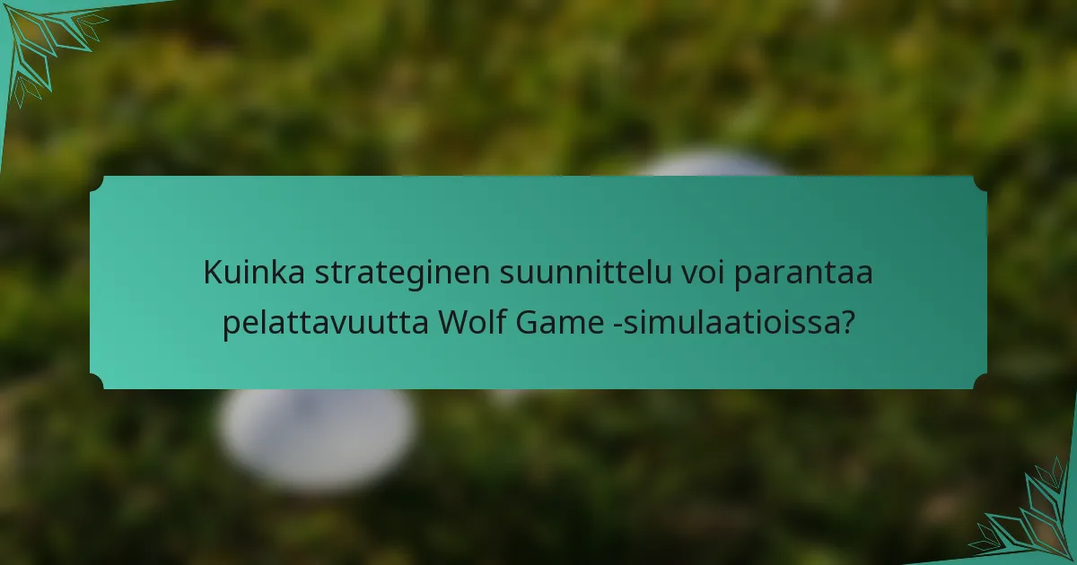 Kuinka strateginen suunnittelu voi parantaa pelattavuutta Wolf Game -simulaatioissa?