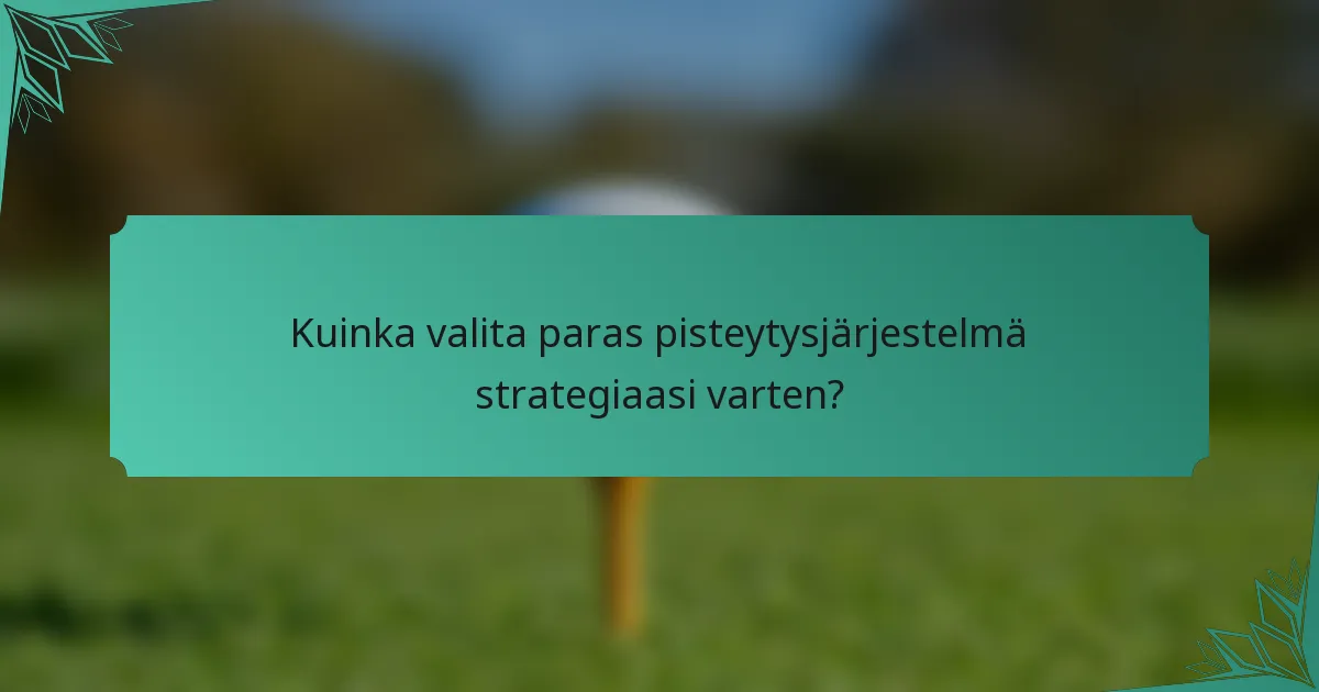 Kuinka valita paras pisteytysjärjestelmä strategiaasi varten?