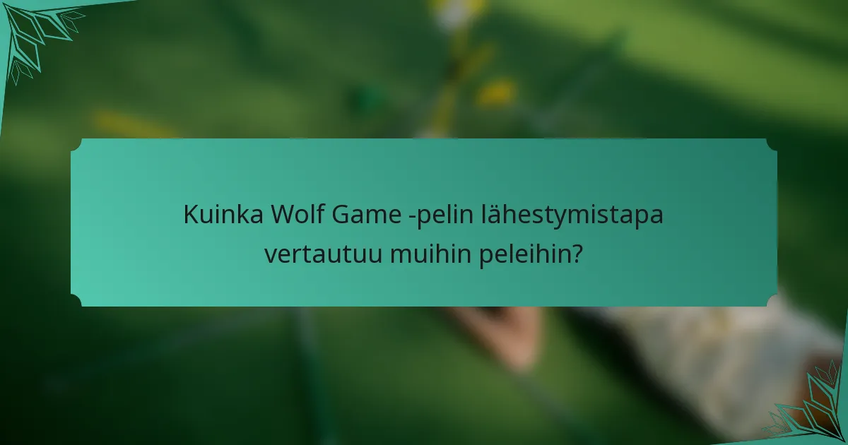 Kuinka Wolf Game -pelin lähestymistapa vertautuu muihin peleihin?