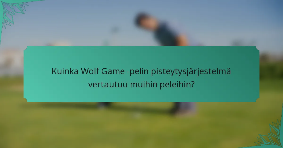 Kuinka Wolf Game -pelin pisteytysjärjestelmä vertautuu muihin peleihin?