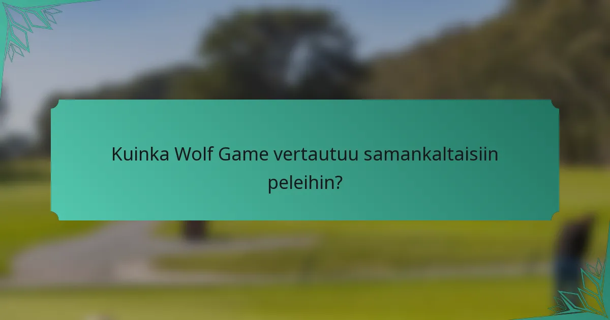 Kuinka Wolf Game vertautuu samankaltaisiin peleihin?