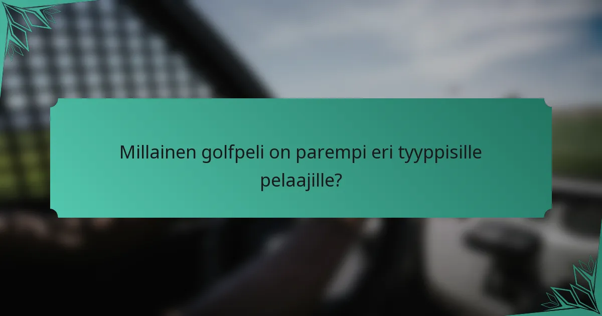 Millainen golfpeli on parempi eri tyyppisille pelaajille?