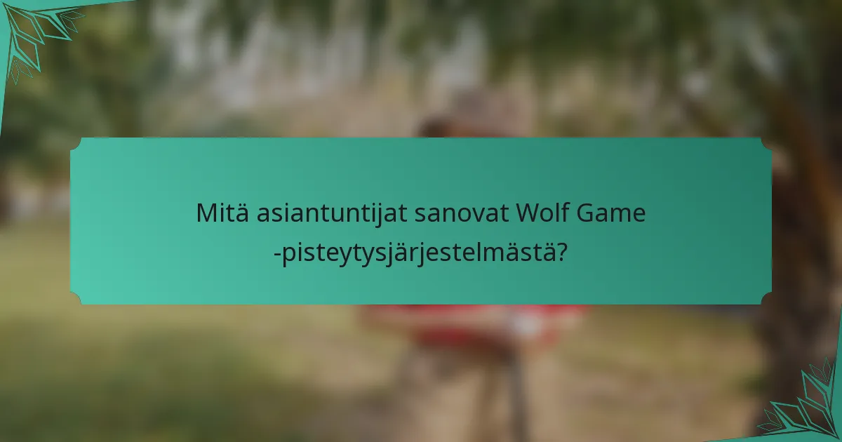Mitä asiantuntijat sanovat Wolf Game -pisteytysjärjestelmästä?