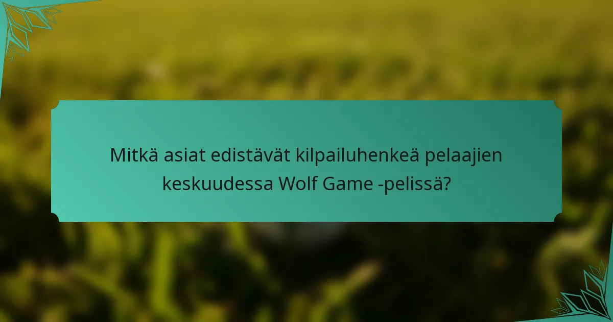 Mitkä asiat edistävät kilpailuhenkeä pelaajien keskuudessa Wolf Game -pelissä?