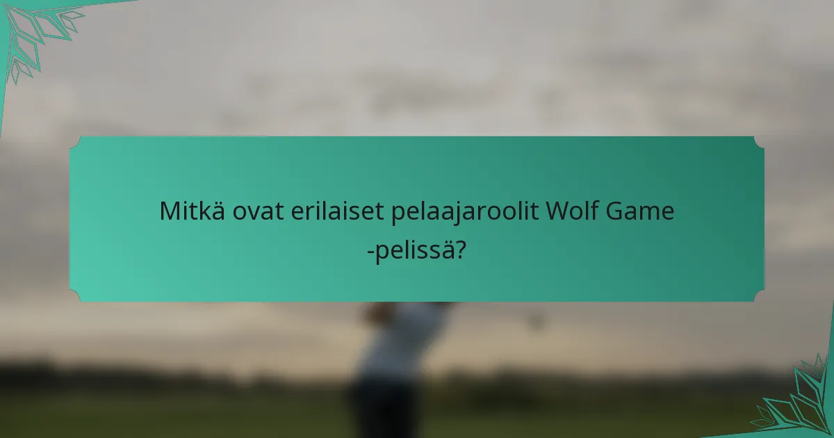 Mitkä ovat erilaiset pelaajaroolit Wolf Game -pelissä?