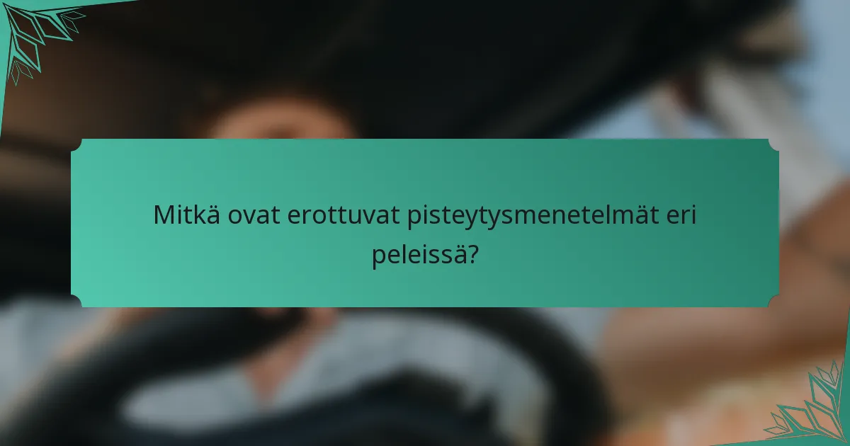 Mitkä ovat erottuvat pisteytysmenetelmät eri peleissä?