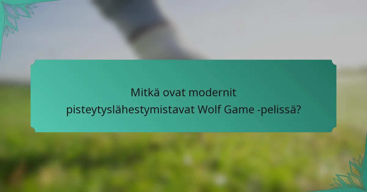 Mitkä ovat modernit pisteytyslähestymistavat Wolf Game -pelissä?