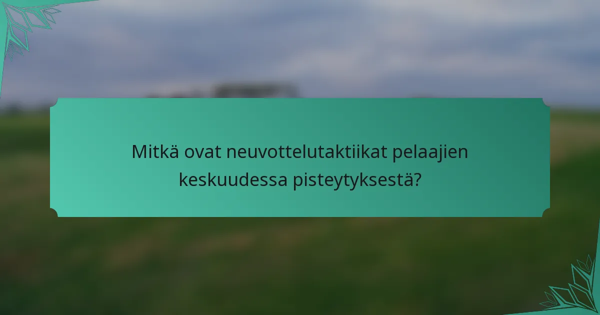 Mitkä ovat neuvottelutaktiikat pelaajien keskuudessa pisteytyksestä?