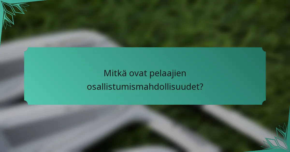 Mitkä ovat pelaajien osallistumismahdollisuudet?