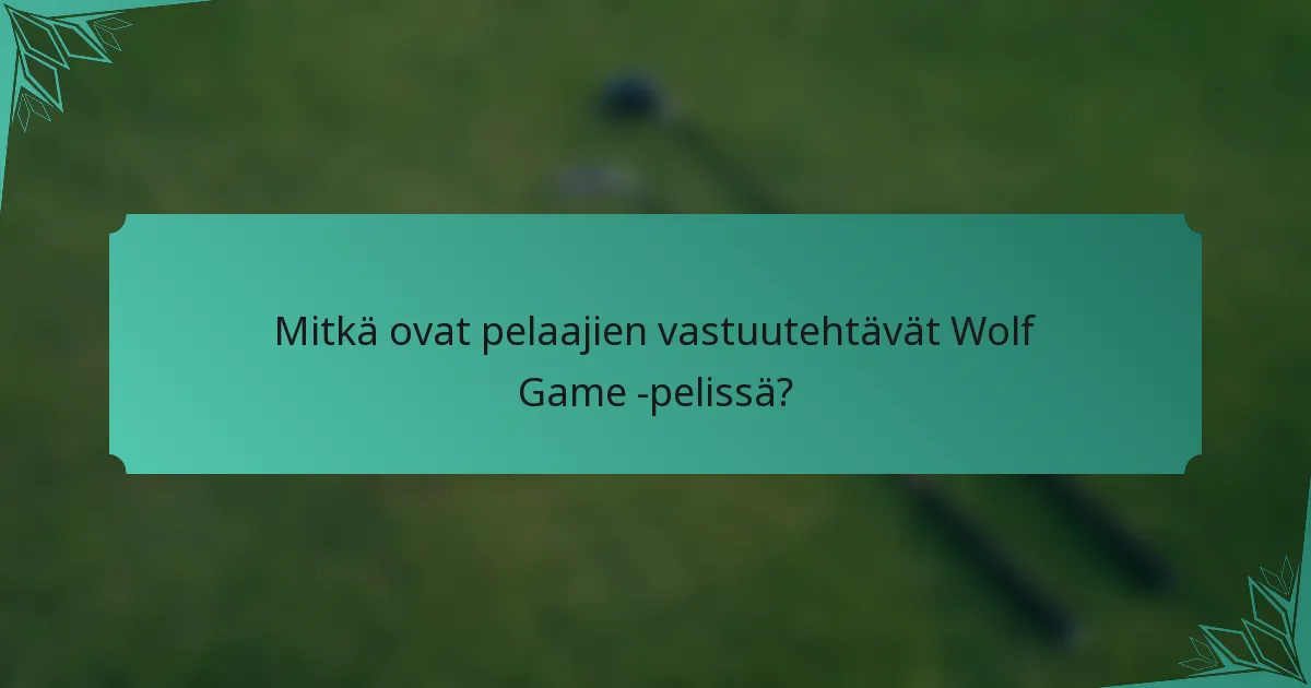 Mitkä ovat pelaajien vastuutehtävät Wolf Game -pelissä?