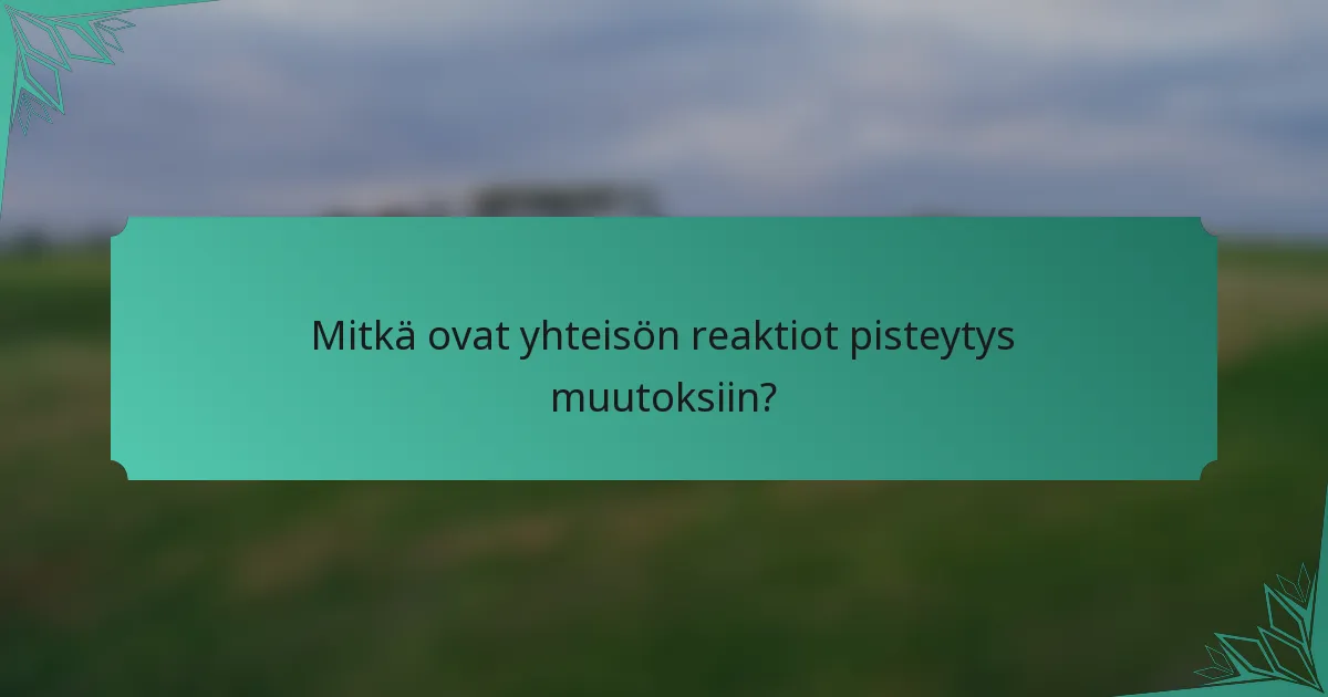 Mitkä ovat yhteisön reaktiot pisteytys muutoksiin?