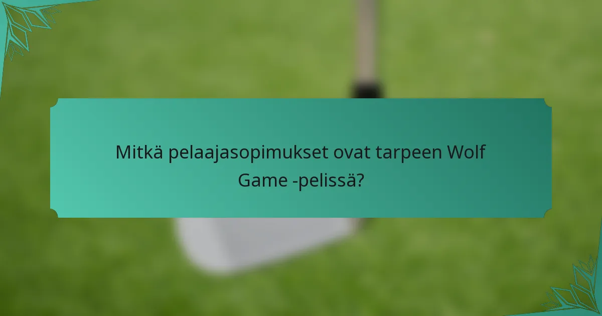 Mitkä pelaajasopimukset ovat tarpeen Wolf Game -pelissä?