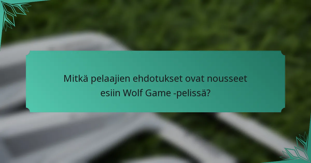 Mitkä pelaajien ehdotukset ovat nousseet esiin Wolf Game -pelissä?