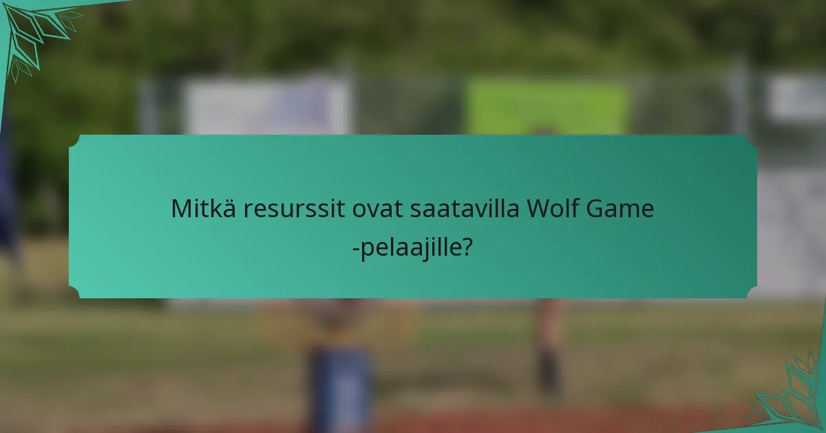Mitkä resurssit ovat saatavilla Wolf Game -pelaajille?