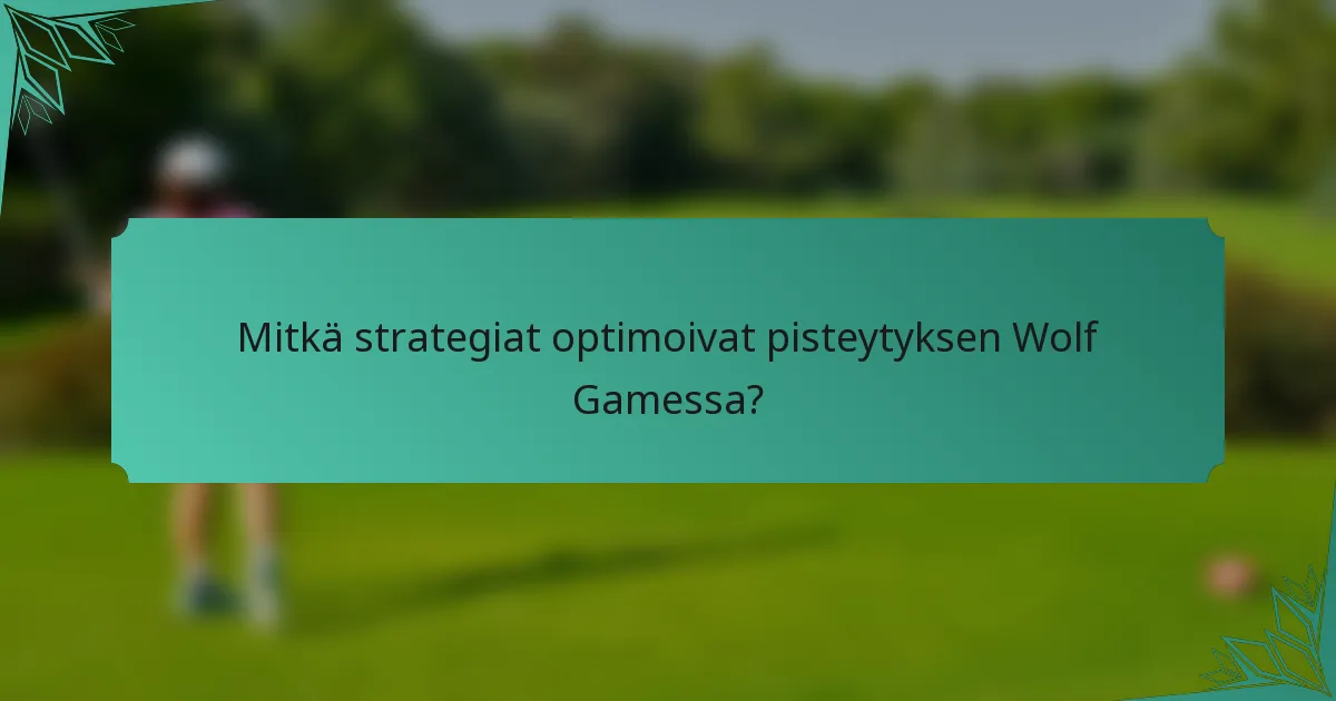Mitkä strategiat optimoivat pisteytyksen Wolf Gamessa?