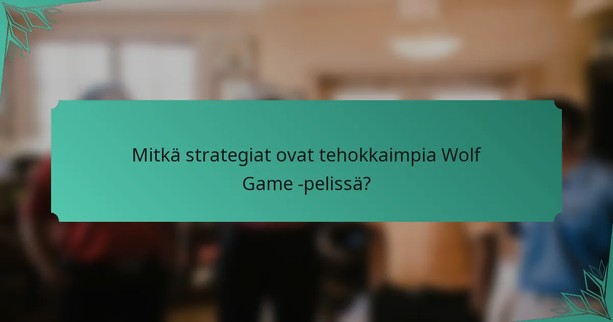 Mitkä strategiat ovat tehokkaimpia Wolf Game -pelissä?