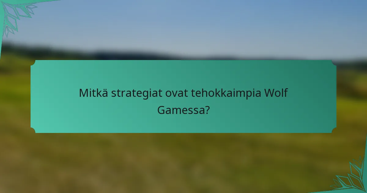 Mitkä strategiat ovat tehokkaimpia Wolf Gamessa?