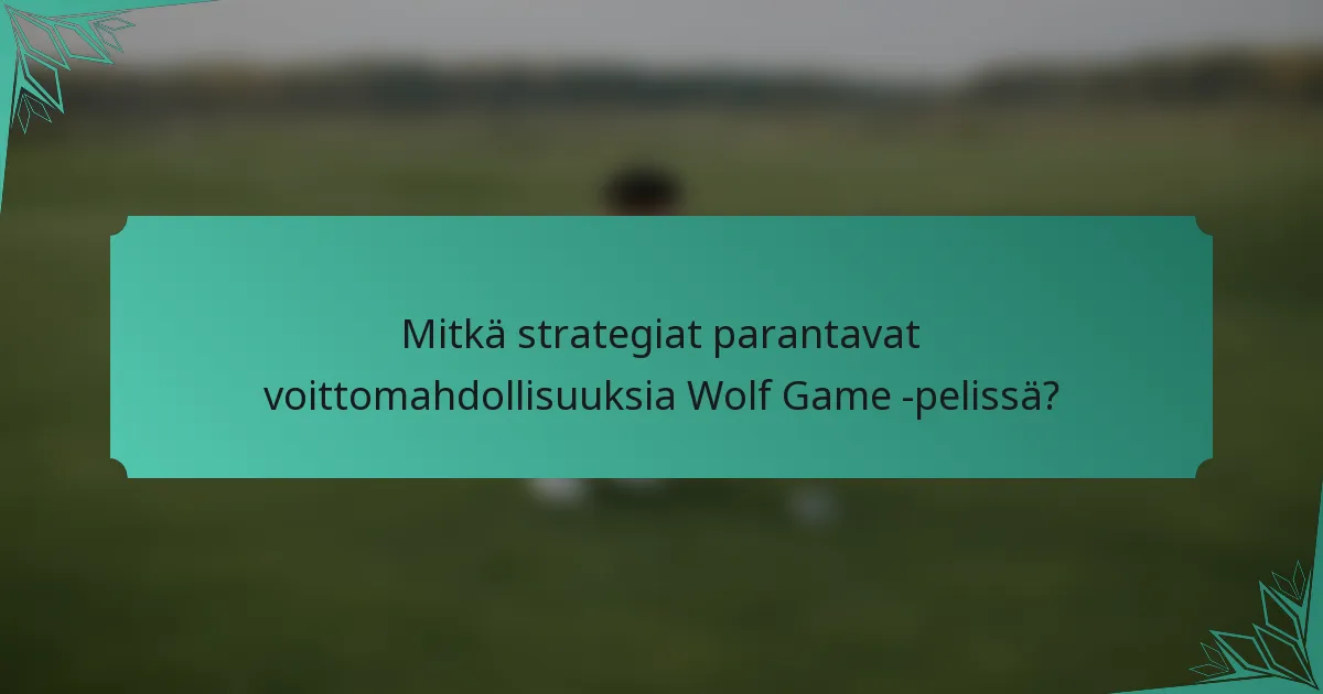 Mitkä strategiat parantavat voittomahdollisuuksia Wolf Game -pelissä?