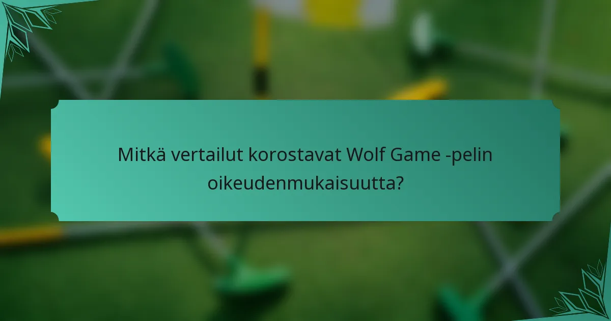 Mitkä vertailut korostavat Wolf Game -pelin oikeudenmukaisuutta?