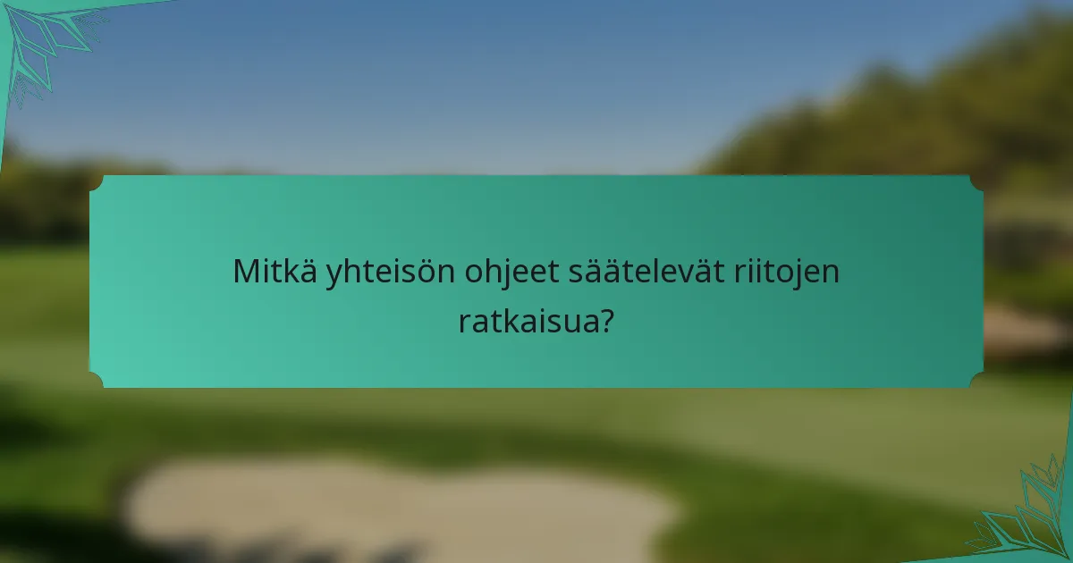 Mitkä yhteisön ohjeet säätelevät riitojen ratkaisua?